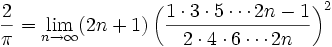 \frac{2}{\pi} = \lim_{n\rightarrow \infty} (2n+1)\left(\frac{1\cdot 3 \cdot 5 \cdots 2n-1}{2\cdot 4 \cdot 6 \cdots 2n}\right)^2