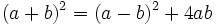 (a+b)^2 = (a-b)^2 + 4ab\,