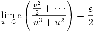 \lim_{u\rightarrow 0}e\left(\frac{{{u^2}\over{2}}+\cdots}{u^3+u^2}\right)=  \frac{e}{2}