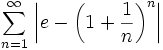 \sum_{n=1}^{\infty}\, \left| e - \left(1+\frac{1}{n}\right)^{n}\right|