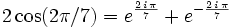 2\cos(2\pi/7)=e^{{{2\,i\,\pi}\over{7}}}+e^ {- {{2\,i\,\pi}\over{7}} }