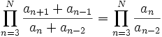 \prod_{n=3}^N\frac{a_{n+1}+a_{n-1}}{a_{n}+a_{n-2}} = \prod_{n=3}^N\frac{a_{n}}{a_{n-2}}