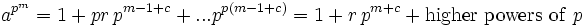 a^{p^{m}} = 1 + pr\,p^{m-1+c}+ ... p^{p(m-1+c)}=1+r\,p^{m+c} + \mathrm{higher \ powers\  of\ } p