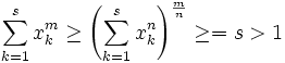 \sum_{k=1}^{s}x_{k}^{m}\geq  \left( \sum_{k=1}^{s}x_{k}^{n}\right)^\frac{m}{n}\geq= s> 1