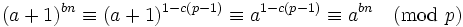 (a+1)^{bn} \equiv (a+1)^{1-c(p-1)} \equiv a^{1-c(p-1)} \equiv a^{bn}\pmod p\,