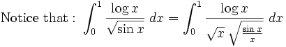 \mathrm{Notice\ that:\ }\int_{0}^{1}{{{\log x}\over{\sqrt{\sin x}}}\;dx}=\int_{0}^{1}{{{  \log x}\over{\sqrt{x}\,\sqrt{{{\sin x}\over{x}}}}}\;dx}