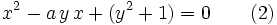 x^2 -a\,y\,x + (y^2 + 1) = 0\qquad (2)