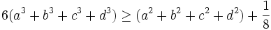 6(a^3+b^3+c^3+d^3)\ge(a^2+b^2+c^2+d^2)+\frac{1}{8}\,