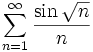 \sum_{n=1}^{\infty }{{{\sin \sqrt{n}}\over{n}}}