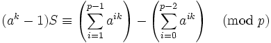 (a^k-1)S \equiv \left(\sum_{i=1}^{p-1}a^{ik}\right) - \left(\sum_{i=0}^{p-2}a^{ik}\right)\pmod{p}