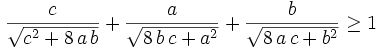 {{c}\over{\sqrt{c^2+8\,a\,b}}}+{{a}\over{\sqrt{8\,b\,c+a^2}}}+{{b  }\over{\sqrt{8\,a\,c+b^2}}}\ge 1