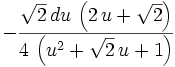 -{{\sqrt{2}\,du\,\left(2\,u+\sqrt{2}\right)}\over{4\,\left(u^2+  \sqrt{2}\,u+1\right)}}
