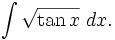 \int {\sqrt{\tan x}}{\;dx}.
