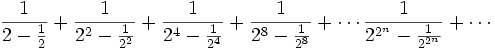 \frac{1}{2-\frac{1}{2}}+\frac{1}{2^2-\frac{1}{2^2}}+ \frac{1}{2^4-\frac{1}{2^4}}+\frac{1}{2^8-\frac{1}{2^8}}+\cdots \frac{1}{2^{2^n}-\frac{1}{2^{2^n}}}+\cdots