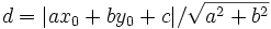 d = |ax_0 + by_0 +c| / \sqrt{a^2+b^2}
