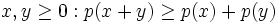 x,y\geq 0: p(x+y)\geq p(x)+p(y)