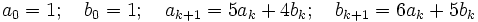 a_0=1;\quad b_0=1;\quad a_{k+1}=5a_k+4b_k;\quad b_{k+1}=6a_k+5b_k