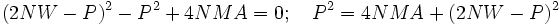 (2NW-P)^2 - P^2 + 4NMA=0;\quad P^2 = 4NMA+(2NW-P)^2