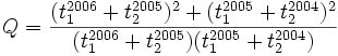 Q = \frac{(t_1^{2006} + t_2^{2005})^2 + (t_1^{2005} + t_2^{2004})^2}         {(t_1^{2006} + t_2^{2005})(t_1^{2005} + t_2^{2004})}