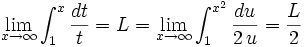 \lim_{x\rightarrow \infty} \int_1^{x} \frac{dt}{t} = L =  \lim_{x\rightarrow \infty} \int_1^{x^2} \frac{du}{2\,u} = \frac{L}{2}