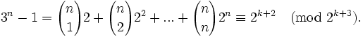 3^n-1={n \choose 1}2+{n \choose 2}2^2+...+{n \choose n}2^n \equiv 2^{k+2} \pmod{2^{k+3}}.