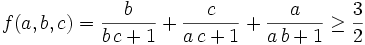 f(a,b,c)={{b}\over{b\,c+1}}+{{c}\over{a\,c+1}}+{{a}\over{a\,b+1}}\ge\frac{3}{2}