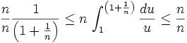 \frac{n}{n}\frac{1}{\left(1+\frac{1}{n}\right)}\le n\,\int_1^{\left(1+\frac{1}{n}\right)} \frac{du}{u} \le \frac{n}{n}