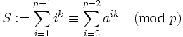 S := \sum_{i=1}^{p-1}i^k\equiv \sum_{i=0}^{p-2}a^{ik}\pmod p