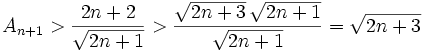 A_{n+1}> \frac {2n+2}{\sqrt{2n+1}} > \frac{\sqrt{2n+3}\,\sqrt{2n+1}}{\sqrt{2n+1}} = \sqrt{2n+3}