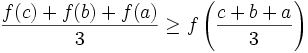\frac{f(c)+f(b)+f(a)}{3}\ge f\left(\frac{c+b+a}{3}\right)
