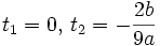t_1 = 0,\, t_2 = -\frac{2b}{9a}