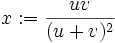 x:=\frac{uv}{(u+v)^2}