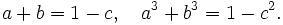 a + b = 1 - c, \quad a^3 + b^3 = 1 - c^2.