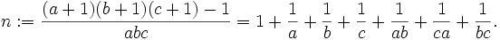 n := \frac{(a+1)(b+1)(c+1)-1}{abc} = 1 + \frac 1a + \frac 1b + \frac 1c + \frac 1{ab} + \frac 1{ca} + \frac 1{bc}.\,