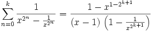 \sum_{n=0}^{k}{\frac{1}{x^{2^n}-\frac{1}{x^{2^n}}}}={{1-x^{1-2^{k+1}}}\over{\left(x-1\right)\,\left(1-{{1}\over{x^{2^{k  +1}}}}\right)}}
