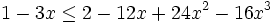1 - 3x \leq 2 - 12x + 24x^2 - 16x^3
