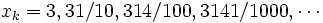 x_k={3,31/10,314/100,3141/1000,\cdots}\,