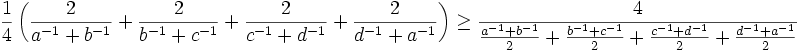 \frac14\left(\frac{2}{a^{-1} + b^{-1}}+\frac{2}{b^{-1} + c^{-1}}+\frac{2}{c^{-1} + d^{-1}}+\frac{2}{d^{-1} + a^{-1}}\right)\geq \frac{4}{\frac{a^{-1} + b^{-1}}2+\frac{b^{-1} + c^{-1}}2+\frac{c^{-1} + d^{-1}}2+\frac{d^{-1} + a^{-1}}2}