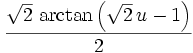 {{\sqrt{2}\,\arctan \left(\sqrt{2}\,u-1\right)}\over{2}}