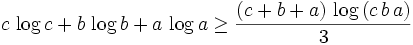 c\,\log c+b\,\log b+a\,\log a\geq {{\left(c+b+a\right)\,\log \left(  c\,b\,a\right)}\over{3}}