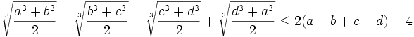 \sqrt[3]{\frac{a^{3}+b^{3}}{2}}+\sqrt[3]{\frac{b^{3}+c^{3}}{2}}+\sqrt[3]{\frac{c^{3}+d^{3}}{2}}+\sqrt[3]{\frac{d^{3}+a^{3}}{2}}\leq 2(a+b+c+d)-4
