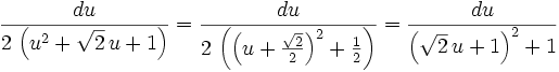 {{du}\over{2\,\left(u^2+\sqrt{2}\,u+1\right)}}={{du}\over{2\,\left(\left(u+{{\sqrt{2}}\over{2}}\right)^2+{{1  }\over{2}}\right)}}={{du}\over{\left(\sqrt{2}\,u+1\right)^2+1}}