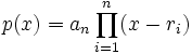 p(x) = a_n \prod_{i=1}^n (x-r_i)