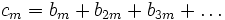 c_m = b_{m}+b_{2m}+b_{3m}+\dots