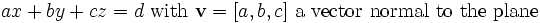 ax + by + cz = d\mbox{ with }\mathbf{v}=[a,b,c]\mbox{ a vector normal to the plane}\,