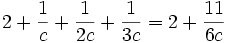 2 + \frac1{c} + \frac1{2c} + \frac1{3c} = 2 + \frac{11}{6c}\,
