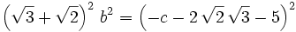 \left(\sqrt{3}+\sqrt{2}\right)^2\,b^2=\left(-c-2\,\sqrt{2}\,\sqrt{3  }-5\right)^2