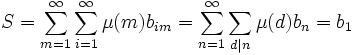 S = \sum_{m=1}^\infty\sum_{i=1}^\infty \mu(m)b_{im} = \sum_{n=1}^\infty\sum_{d|n}\mu(d)b_{n} = b_1\,