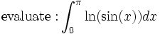\mathrm{evaluate: }\int_0^\pi \ln(\sin(x))dx