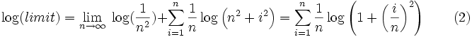\log(limit)=\lim_{n\rightarrow\infty}\;\log(\frac{1}{n^2})+ \sum_{i=1}^n\frac{1}{n}\log\left(n^2+i^2\right)= \sum_{i=1}^n\frac{1}{n}\log\left(1+\left(\frac{i}{n}\right)^2\right)\qquad(2)